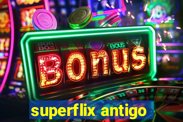 superflix antigo